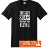 This Guy SUCKS at Flying T-Shirt