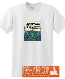 Abortion is Healthcare T-Shirt