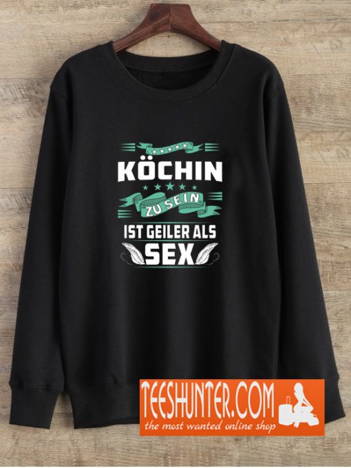 BEING A COOK IS GREATER THAN SEX Sweatshirt