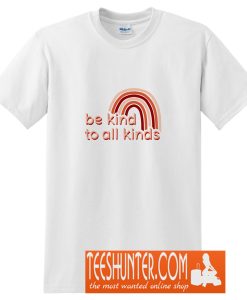 Be Kind To All Kinds T-Shirt