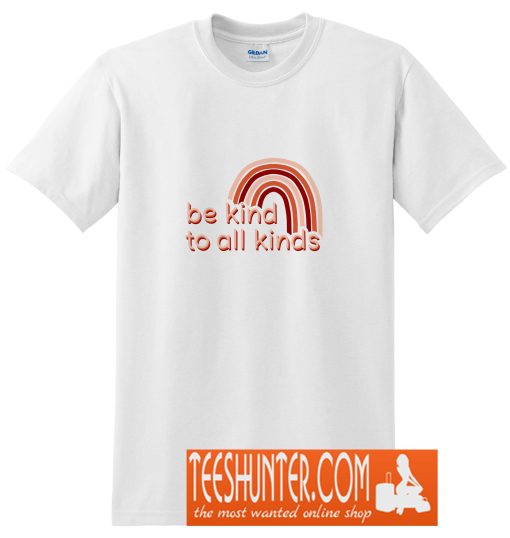 Be Kind To All Kinds T-Shirt