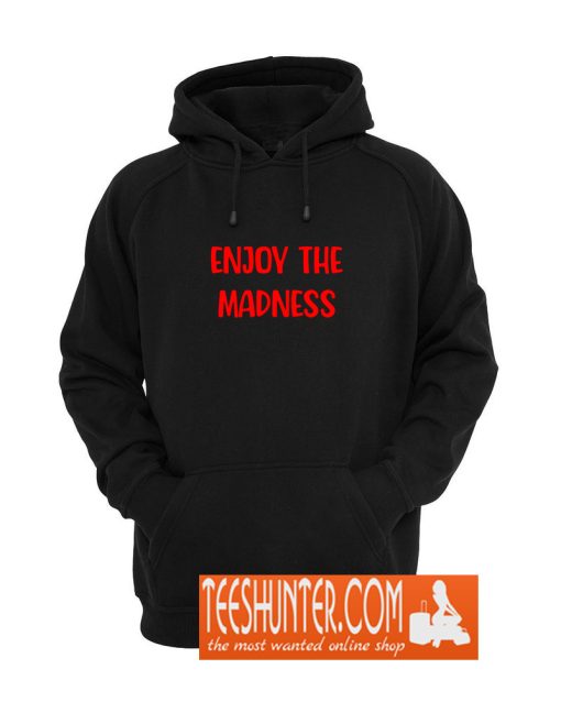 Enjoy the Madness Hoodie