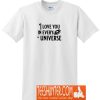 I Love You in Every Universe T-Shirt