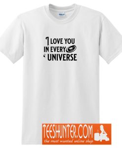 I Love You in Every Universe T-Shirt