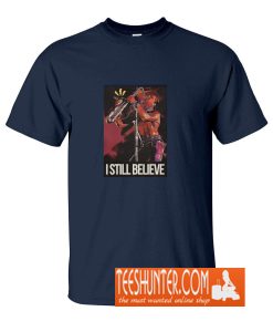 I Still Believe T-Shirt