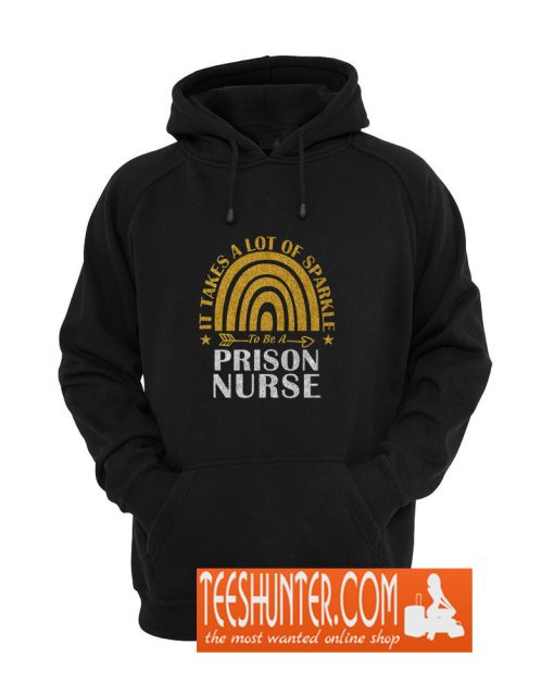 It Takes A Lot Of Sparkle To Be A Prison Nurse Hoodie