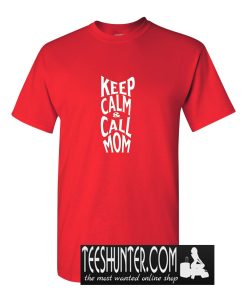 Keep Calm and Call Mom T-Shirt