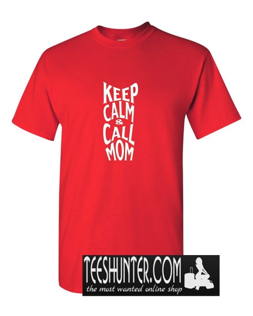 Keep Calm and Call Mom T-Shirt