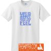 Life is About How You Feel T-Shirt