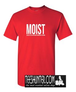 MOIST Design T-Shirt