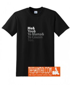 Me You Yo Mama You Cousin Too Outkast T-Shirt