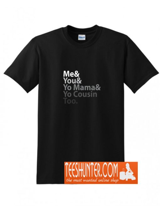 Me You Yo Mama You Cousin Too Outkast T-Shirt