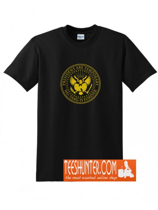 President are Temporary Wutang is Forever T-Shirt