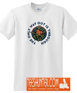 The Only Way Out Is Through T-Shirt