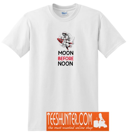 To the Moon Before Noon T-Shirt