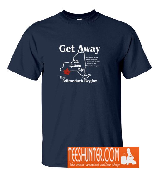 Get Away to Upstate New York T-Shirt