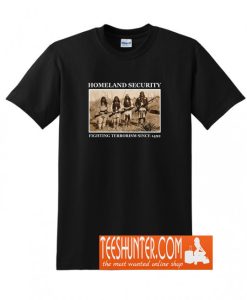 Homeland security fighting terrorism since 1492 T-Shirt