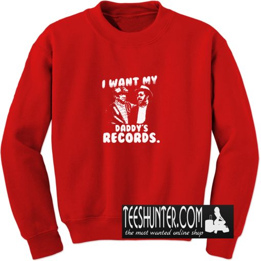 I Want My Daddy Records Sweatshirt