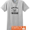 In Dog Years I'm Dead T-Shirt