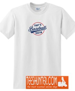 That's Baseball Suzyn T-Shirt