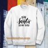 Dear Santa Define Good Sweatshirt