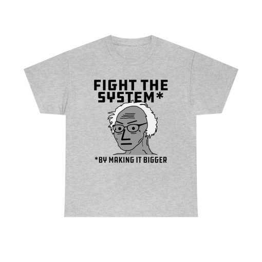 Fight The System By Making It Bigger T Shirt TPKJ3