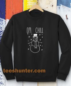 Omg Chill Our Sweatshirts
