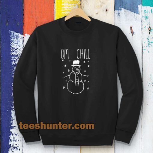 Omg Chill Our Sweatshirts