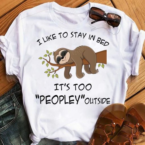 Sloth I Like To Stay In Bed It S Too Peopley Outside Unisex T Shirt TPKJ3
