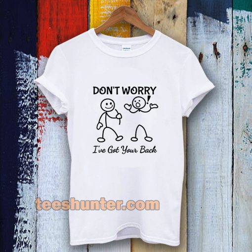 Don't Worry I've Got Your Back T-SHIRT TPKJ3