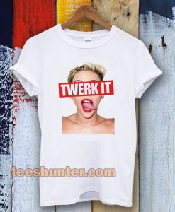 Miley Cyrus twerk it Unisex t-shirt TPKJ3