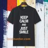 keep calm and just smile T-shirt TPKJ3