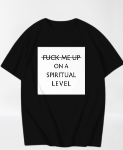 Fuck me up on spiritual level t-shirt TPKJ3