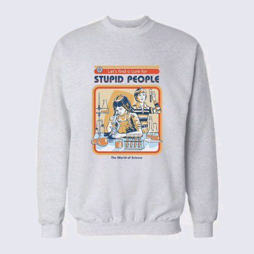 A Cure For Stupid People Sweatshirt TPKJ3