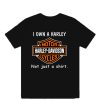 I Own a Harley Moto Harley Davidson Cycles Not Just a Shirt T-Shirt TPKJ3