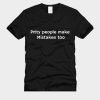 Pretty People Make Mistakes Too T-Shirt TPKJ3