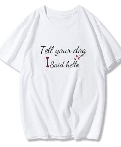 Tell your dog I said hello T-Shirt TPKJ3