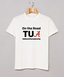 Alabama On The Road Tua national Championship T-Shirt