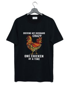 Driving My Husband Crazy One Chicken at a Time T-Shirt