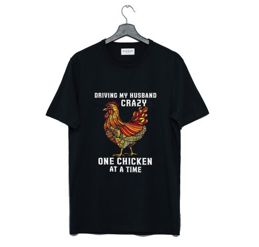 Driving My Husband Crazy One Chicken at a Time T-Shirt