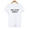 HELLO MY SWEAT T Shirt