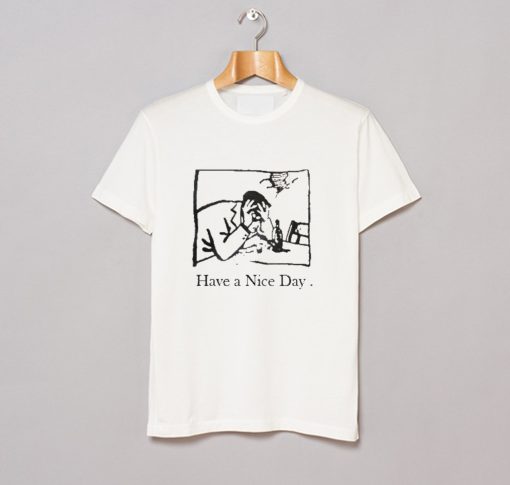 I Have A Nice Day T-Shirt