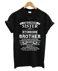 I am a Proud Sister of a Stubborn Brother T-Shirt