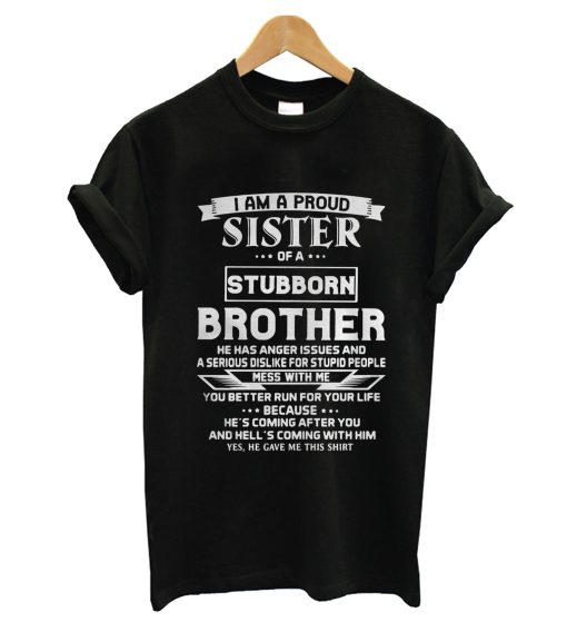 I am a Proud Sister of a Stubborn Brother T-Shirt