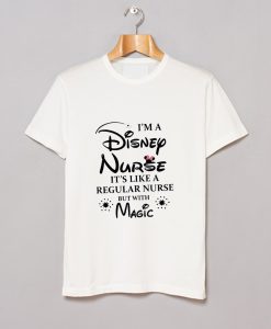 I am a Disney Nurse Its Like a Regular Nurse But With Magic T-Shirt