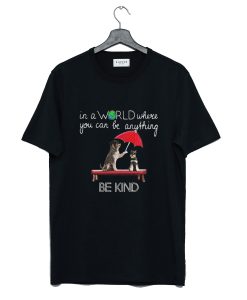 In The World Where You Can Be Anything Schnauzer Be Kind T-Shirt