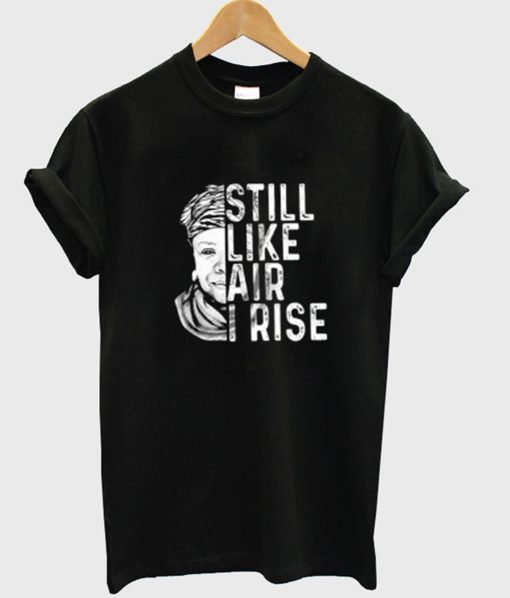 Maya Angelou Still Like Air I Rise T-Shirt