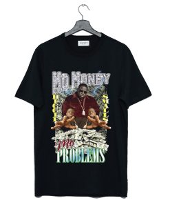 Mo Money Mo Problems T-Shirt