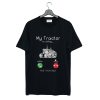 My Tractor Is Calling and I Must Go T-Shirt