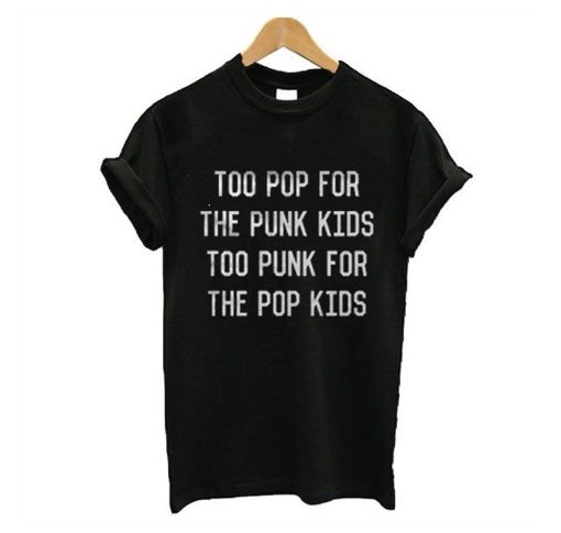 Too pop For The Punk Too Punk For The Pop Kids T Shirt